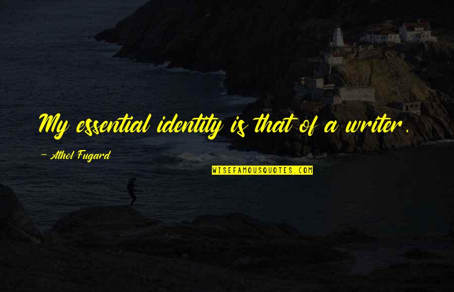 Cherise Bangs Quotes By Athol Fugard: My essential identity is that of a writer. Cherise Bangs Quotes By Athol Fugard: My essential identity is that of a writer.