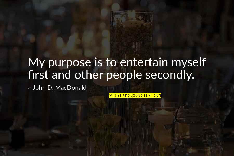 Cherise Bangs Quotes By John D. MacDonald: My purpose is to entertain myself first and Cherise Bangs Quotes By John D. MacDonald: My purpose is to entertain myself first and
