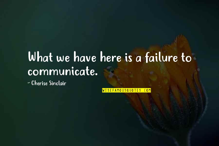 Cherise Sinclair Quotes By Cherise Sinclair: What we have here is a failure to