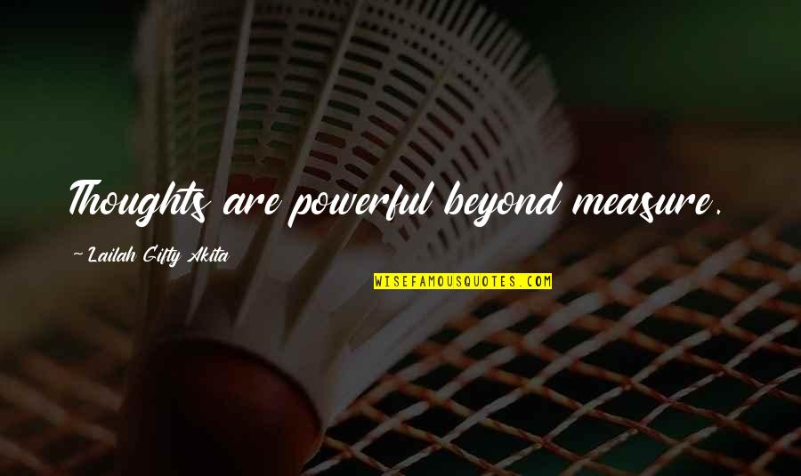 Cherises Quotes By Lailah Gifty Akita: Thoughts are powerful beyond measure. Cherises Quotes By Lailah Gifty Akita: Thoughts are powerful beyond measure.