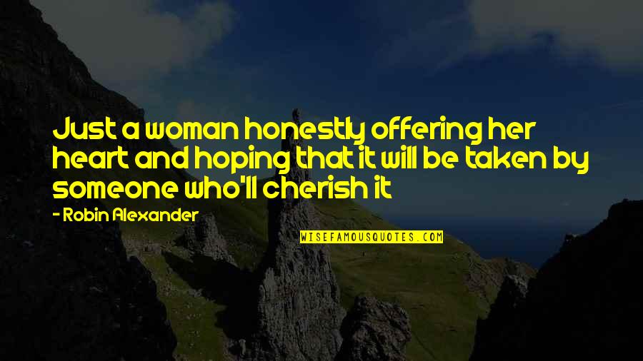 Cherish A Woman Quotes By Robin Alexander: Just a woman honestly offering her heart and