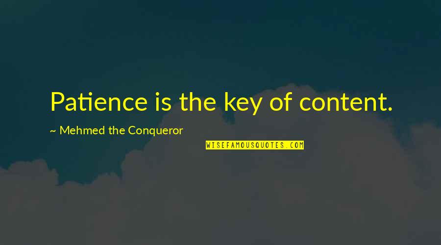Cherish Every Moment With You Quotes By Mehmed The Conqueror: Patience is the key of content.