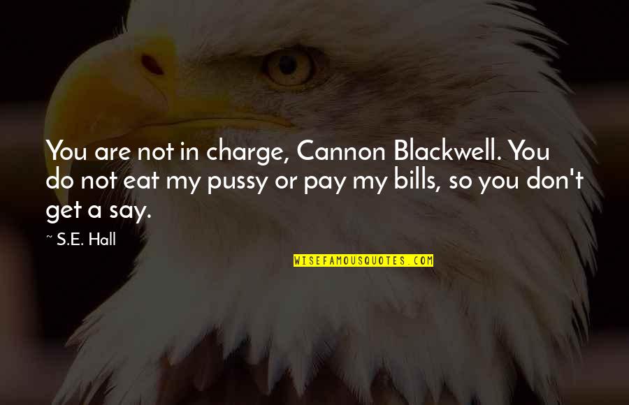 Cherish Every Moment Your Loved Ones Quotes By S.E. Hall: You are not in charge, Cannon Blackwell. You