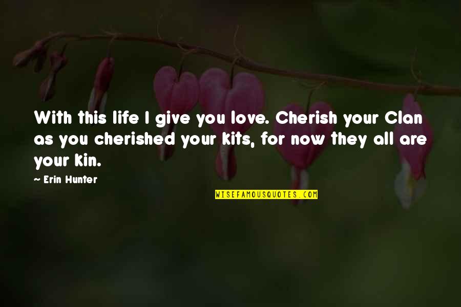 Cherish Life Quotes By Erin Hunter: With this life I give you love. Cherish