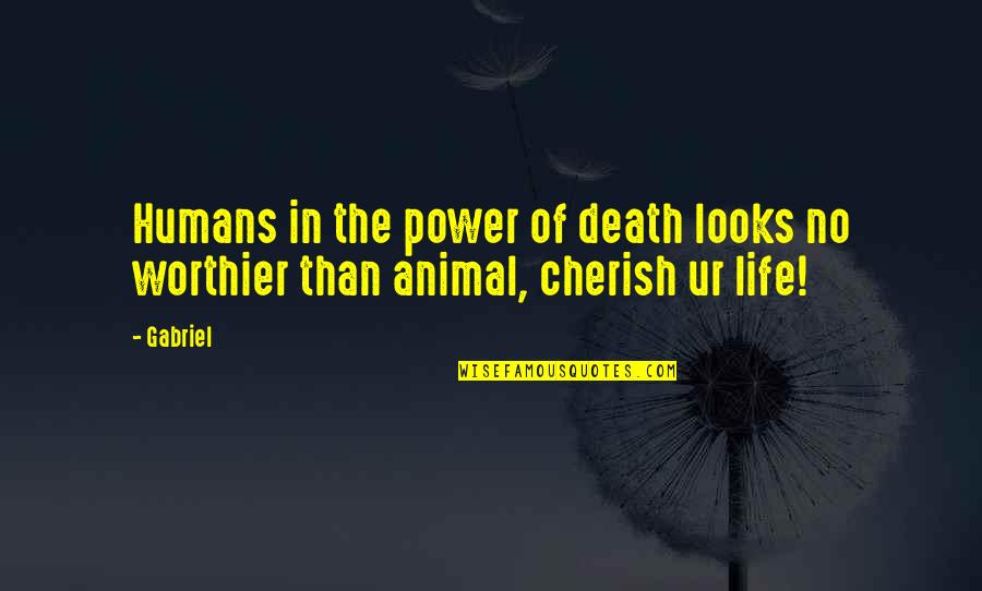 Cherish Life Quotes By Gabriel: Humans in the power of death looks no