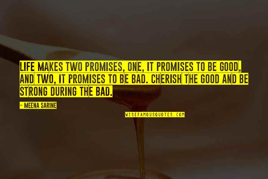 Cherish Life Quotes By Meena Sarine: Life makes two promises, one, it promises to