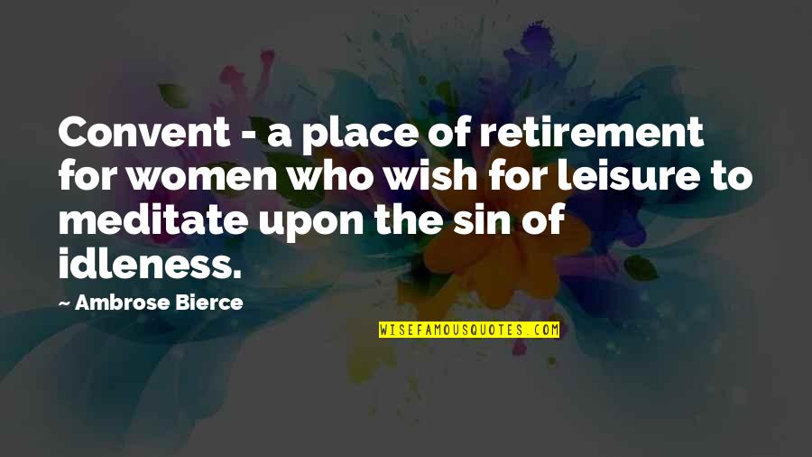 Cherish Our Time Together Quotes By Ambrose Bierce: Convent - a place of retirement for women Cherish Our Time Together Quotes By Ambrose Bierce: Convent - a place of retirement for women
