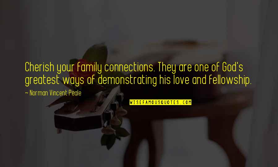 Cherish The One You Love Quotes By Norman Vincent Peale: Cherish your family connections. They are one of