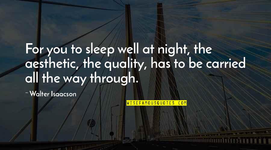 Cherish Those Who Love You Quotes By Walter Isaacson: For you to sleep well at night, the