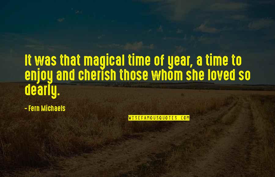 Cherish Time Quotes By Fern Michaels: It was that magical time of year, a