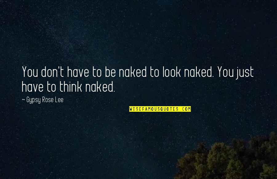 Cherish Time Quotes By Gypsy Rose Lee: You don't have to be naked to look