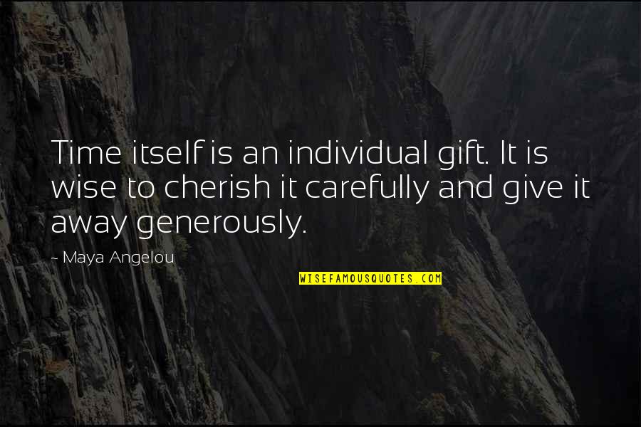 Cherish Time Quotes By Maya Angelou: Time itself is an individual gift. It is