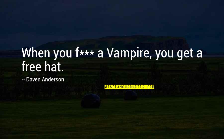 Cherish Time With Family Quotes By Daven Anderson: When you f*** a Vampire, you get a