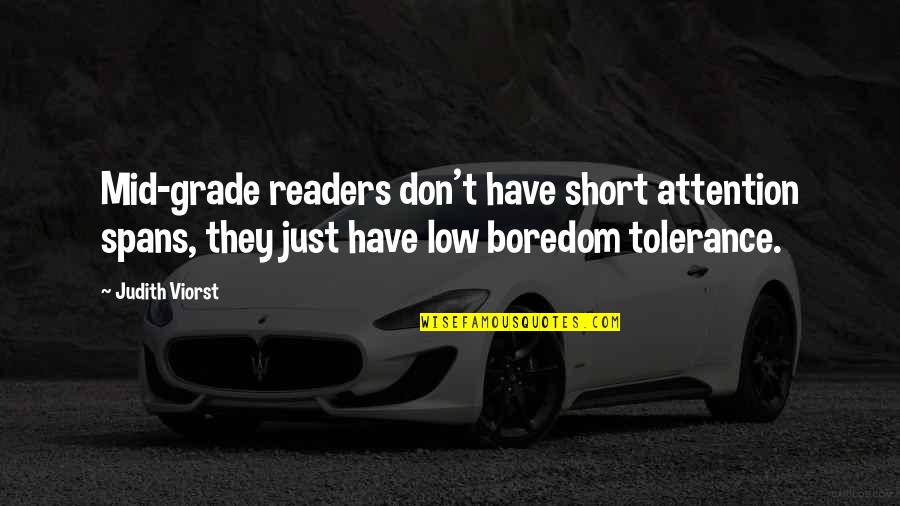 Cherish Today Live For Tomorrow Quotes By Judith Viorst: Mid-grade readers don't have short attention spans, they