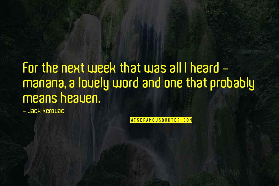 Cherish What You Have Now Quotes By Jack Kerouac: For the next week that was all I