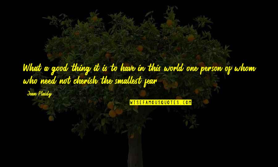 Cherish What You Have Now Quotes By Jean Plaidy: What a good thing it is to have