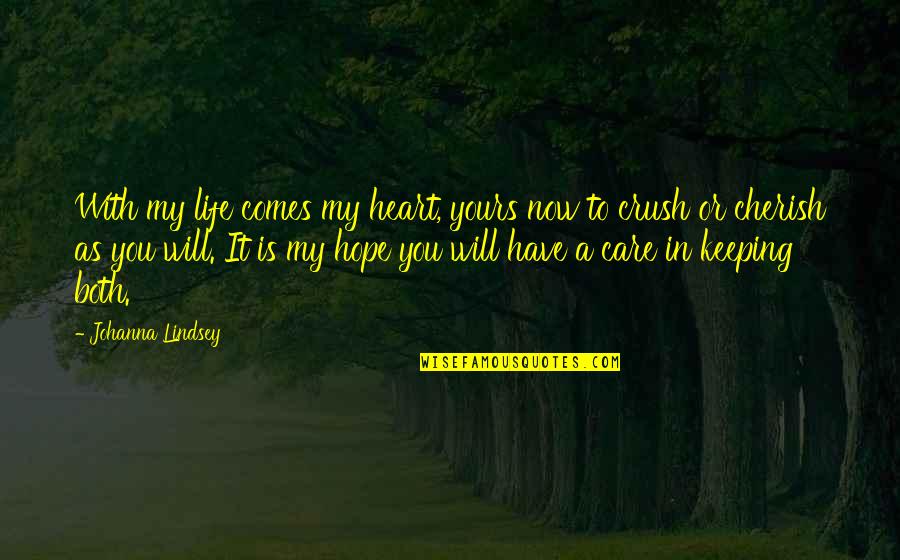 Cherish You Quotes By Johanna Lindsey: With my life comes my heart, yours now