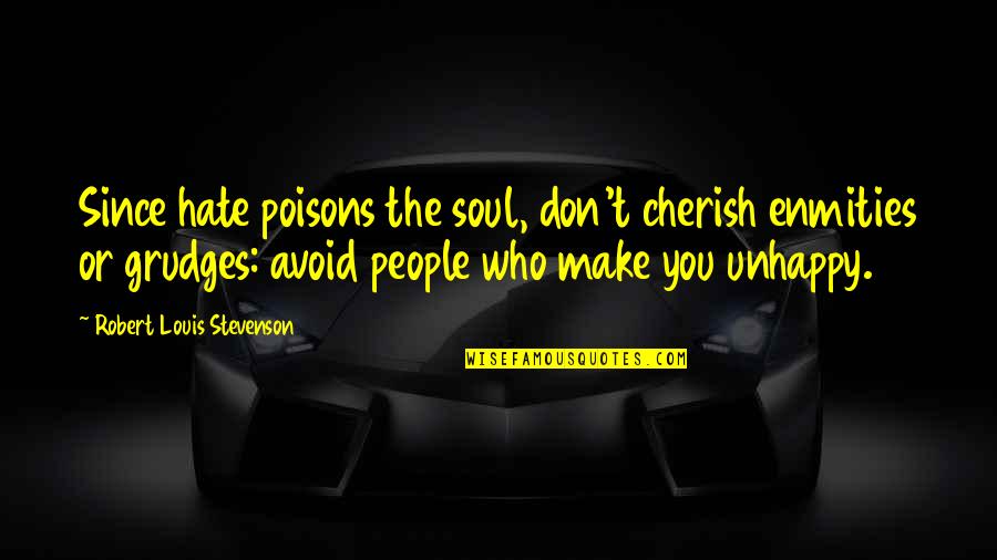 Cherish You Quotes By Robert Louis Stevenson: Since hate poisons the soul, don't cherish enmities