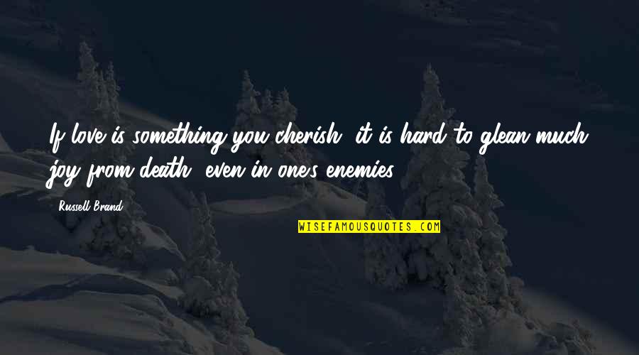 Cherish You Quotes By Russell Brand: If love is something you cherish, it is