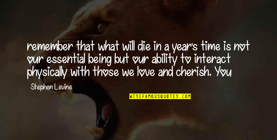 Cherish You Quotes By Stephen Levine: remember that what will die in a year's