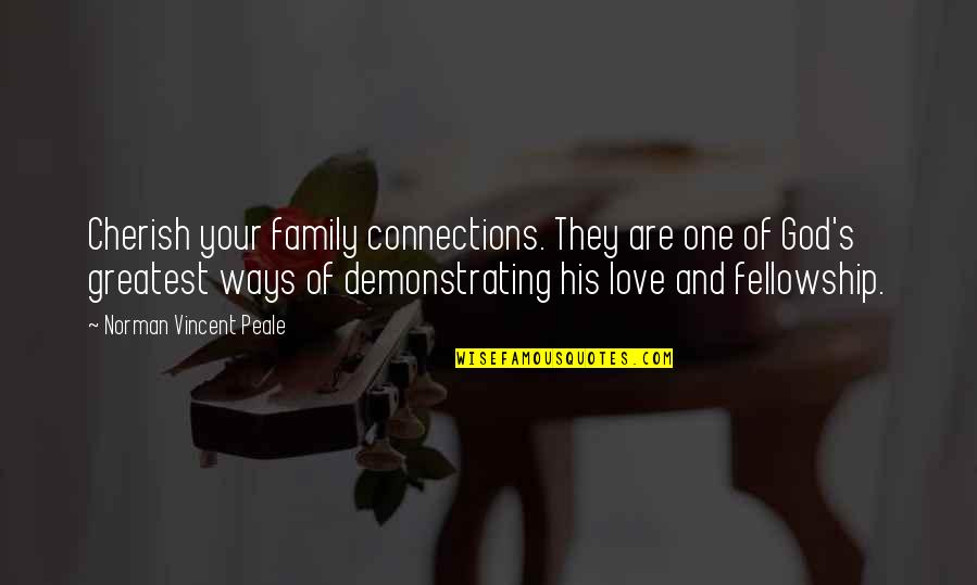 Cherish Your Love Quotes By Norman Vincent Peale: Cherish your family connections. They are one of