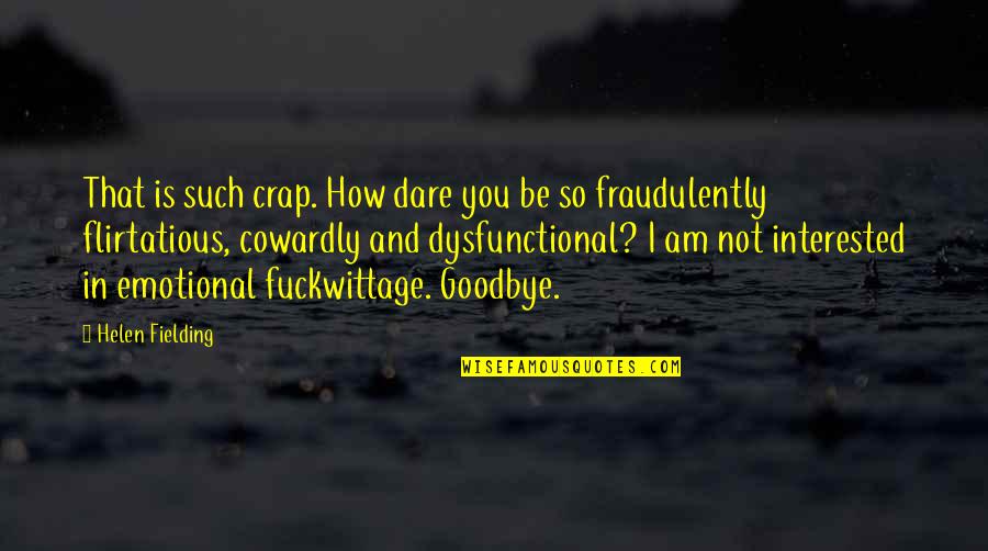 Cherish Your Memories Quotes By Helen Fielding: That is such crap. How dare you be Cherish Your Memories Quotes By Helen Fielding: That is such crap. How dare you be