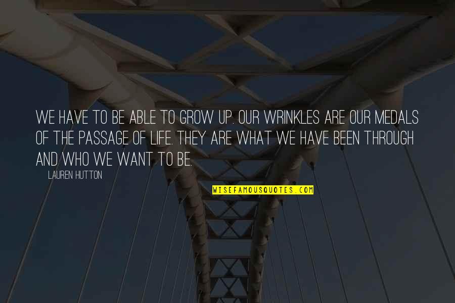 Cherish Your Memories Quotes By Lauren Hutton: We have to be able to grow up. Cherish Your Memories Quotes By Lauren Hutton: We have to be able to grow up.