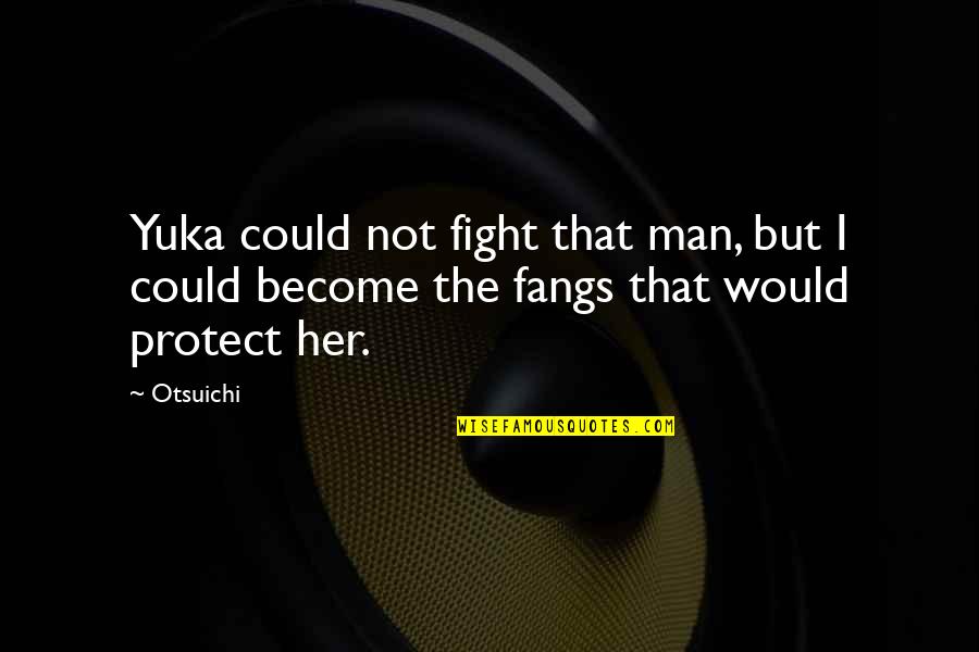 Cherish Your Memories Quotes By Otsuichi: Yuka could not fight that man, but I