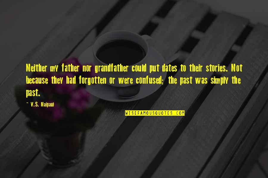 Cherishable Memories Quotes By V.S. Naipaul: Neither my father nor grandfather could put dates