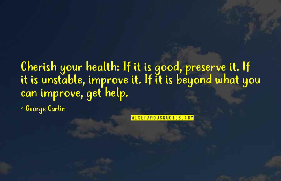 Cherish'd Quotes By George Carlin: Cherish your health: If it is good, preserve