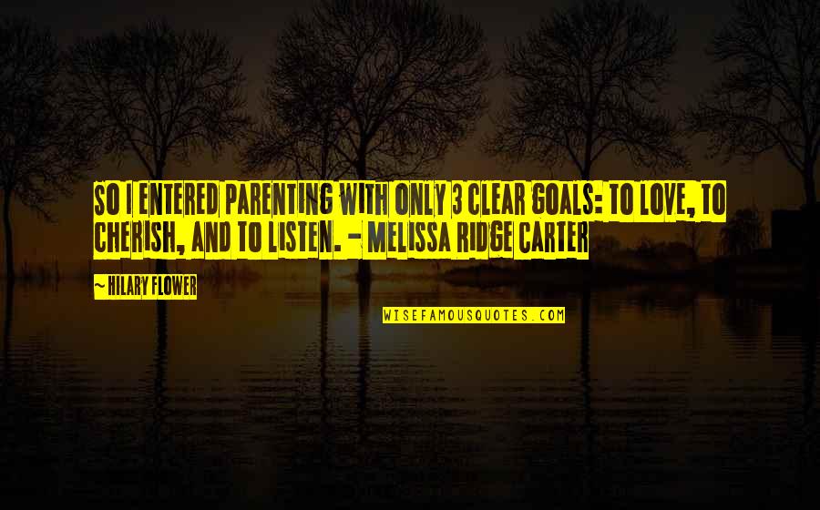Cherish'd Quotes By Hilary Flower: So I entered parenting with only 3 clear