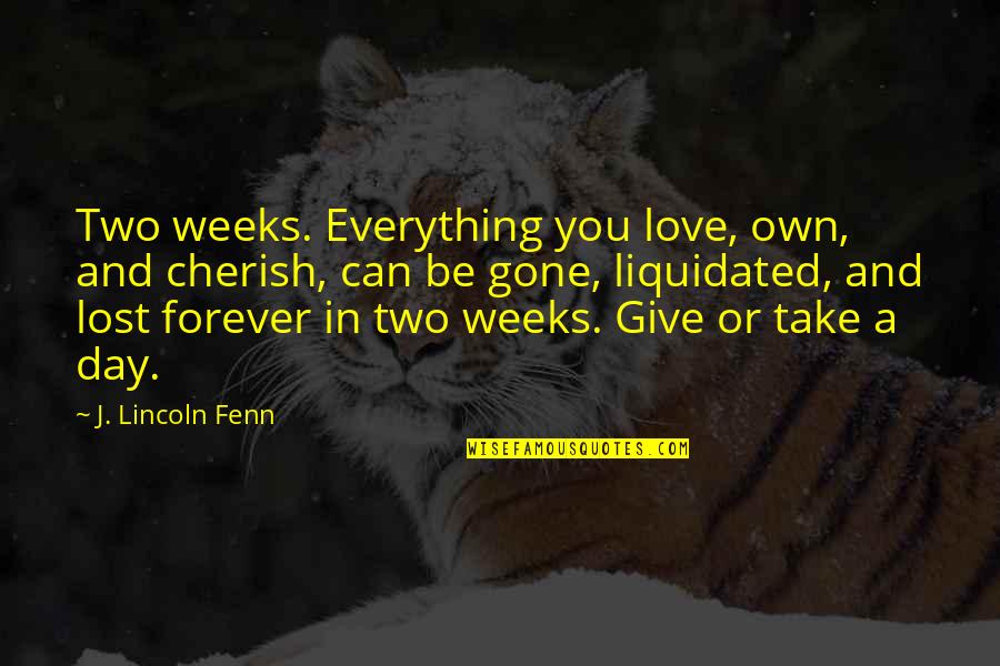 Cherish'd Quotes By J. Lincoln Fenn: Two weeks. Everything you love, own, and cherish,