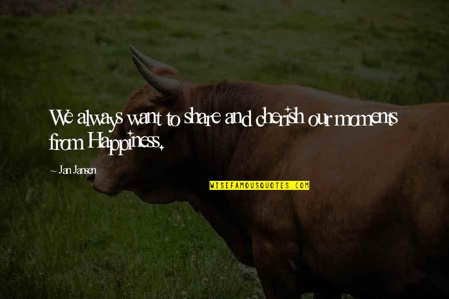 Cherish'd Quotes By Jan Jansen: We always want to share and cherish our