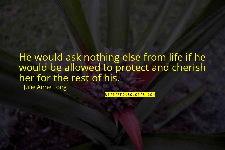 Cherish'd Quotes By Julie Anne Long: He would ask nothing else from life if