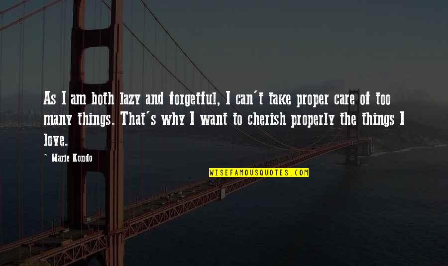 Cherish'd Quotes By Marie Kondo: As I am both lazy and forgetful, I