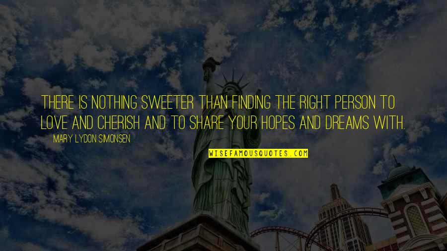 Cherish'd Quotes By Mary Lydon Simonsen: There is nothing sweeter than finding the right