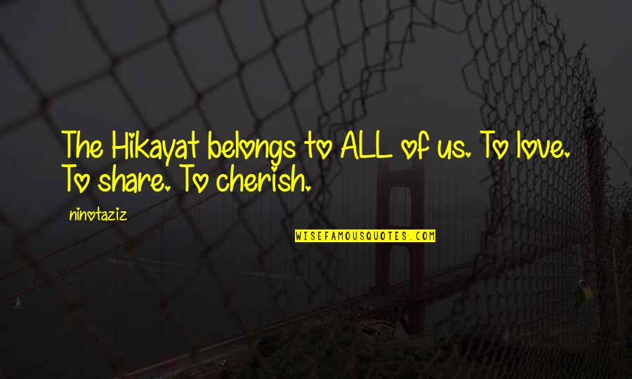 Cherish'd Quotes By Ninotaziz: The Hikayat belongs to ALL of us. To