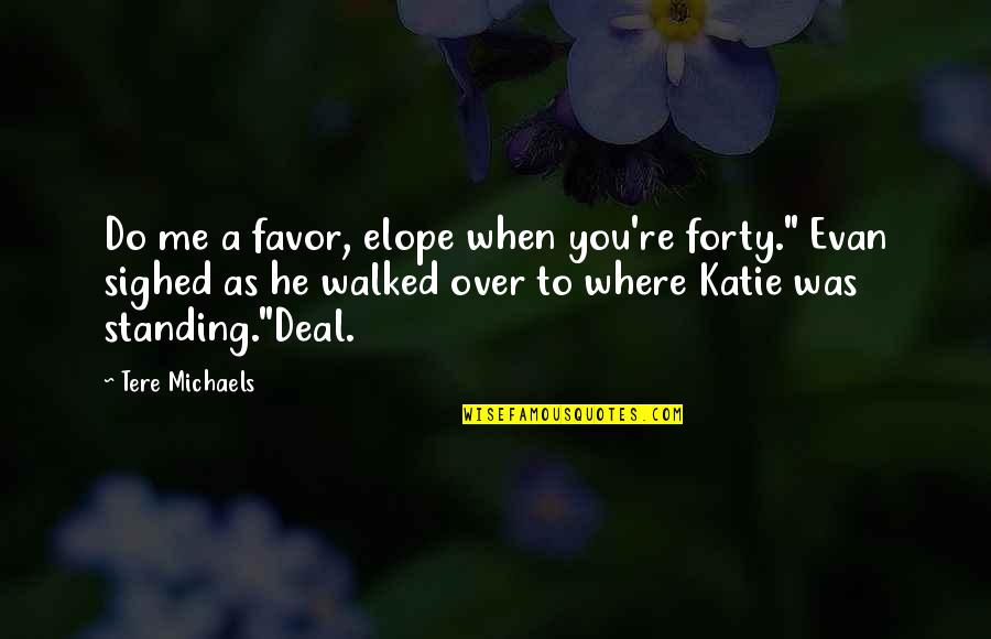 Cherish'd Quotes By Tere Michaels: Do me a favor, elope when you're forty."