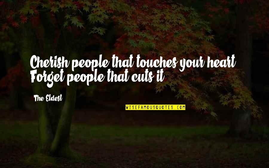 Cherish'd Quotes By The Eldest: Cherish people that touches your heart. Forget people