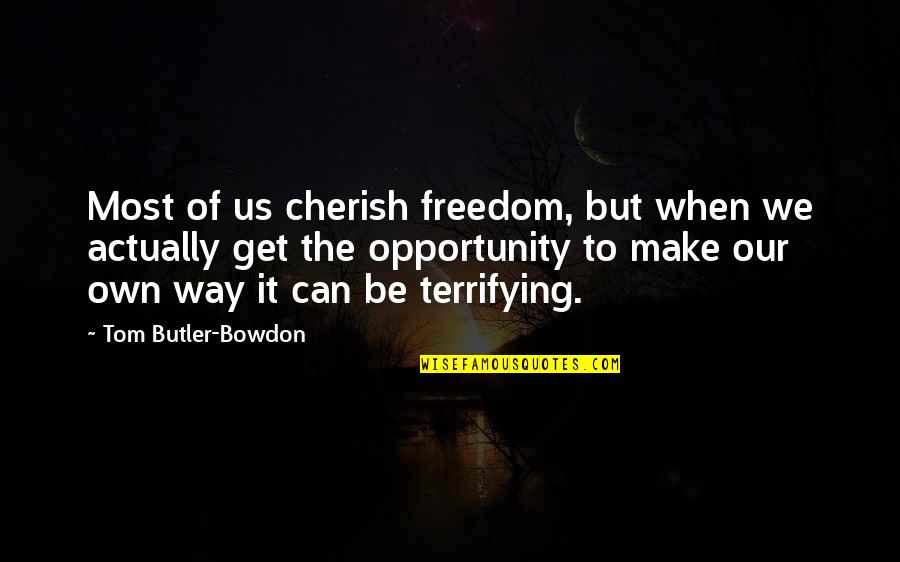 Cherish'd Quotes By Tom Butler-Bowdon: Most of us cherish freedom, but when we