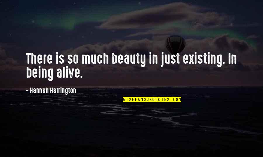 Cherished Friend Quotes By Hannah Harrington: There is so much beauty in just existing.