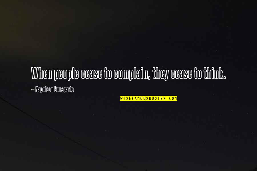 Cherished Friend Quotes By Napoleon Bonaparte: When people cease to complain, they cease to
