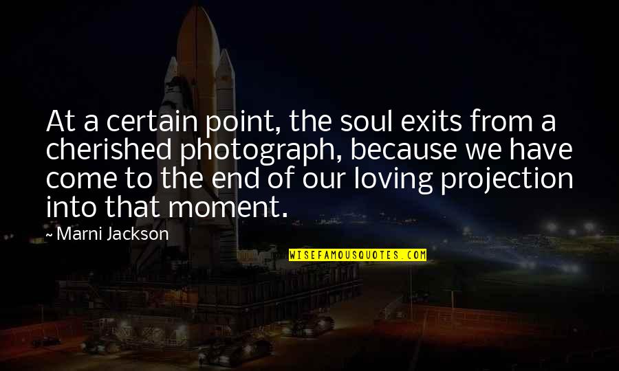 Cherished Moments Quotes By Marni Jackson: At a certain point, the soul exits from