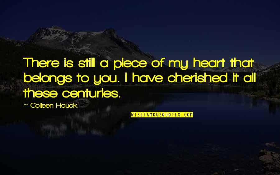 Cherished Quotes By Colleen Houck: There is still a piece of my heart