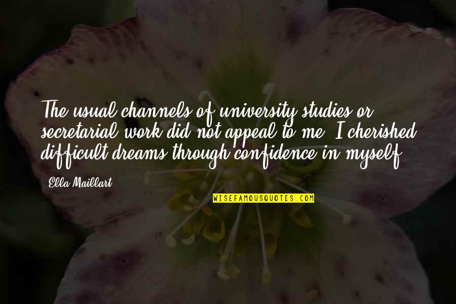 Cherished Quotes By Ella Maillart: The usual channels of university studies or secretarial