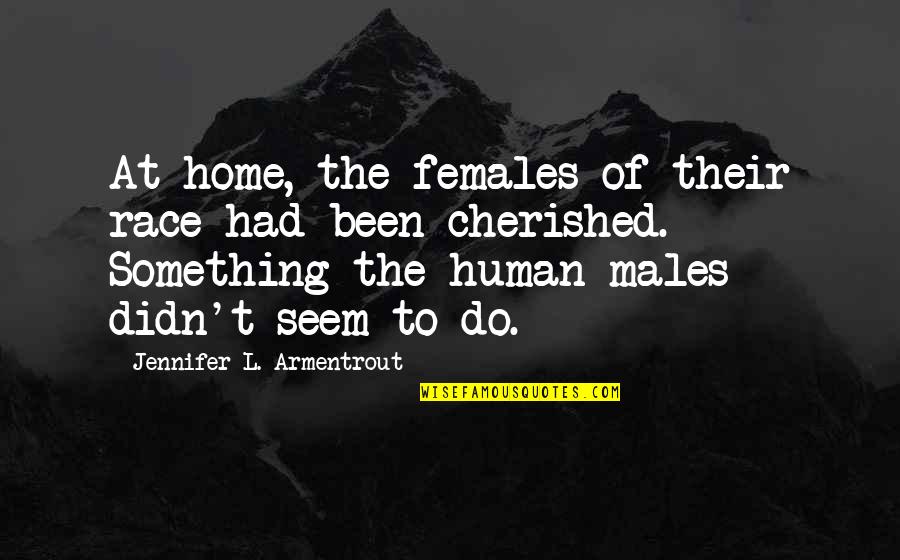 Cherished Quotes By Jennifer L. Armentrout: At home, the females of their race had