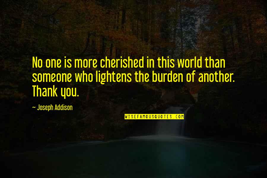 Cherished Quotes By Joseph Addison: No one is more cherished in this world