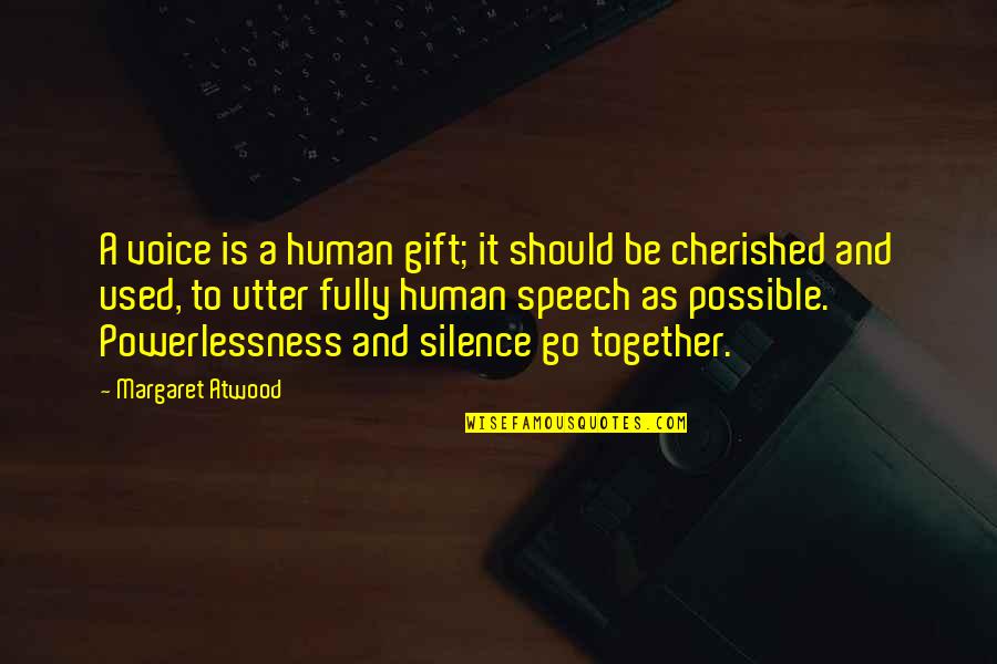 Cherished Quotes By Margaret Atwood: A voice is a human gift; it should