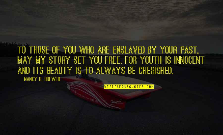 Cherished Quotes By Nancy B. Brewer: To those of you who are enslaved by