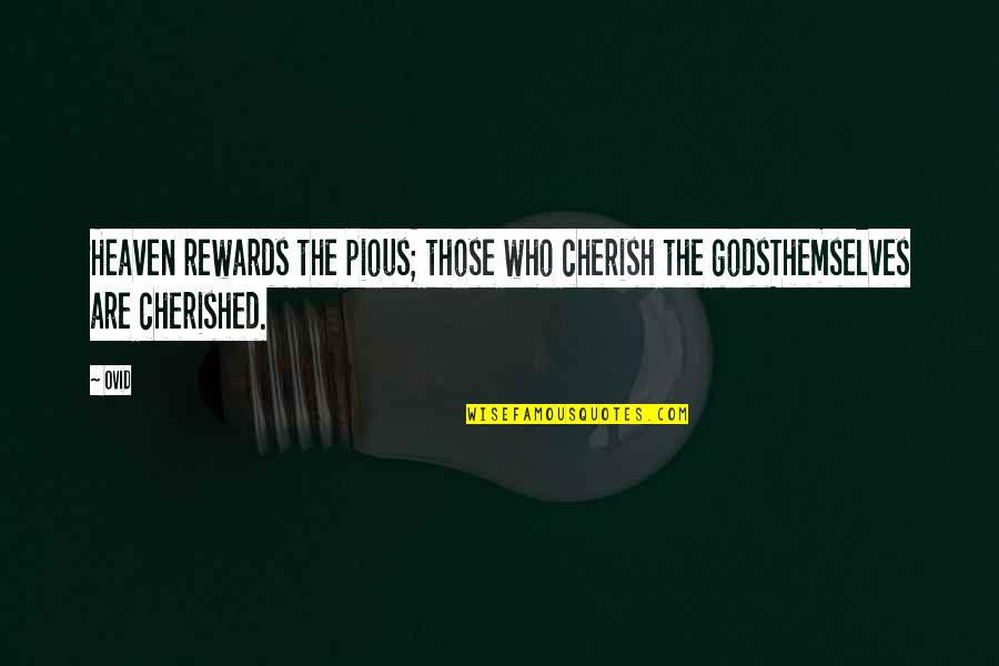 Cherished Quotes By Ovid: Heaven rewards the pious; those who cherish the